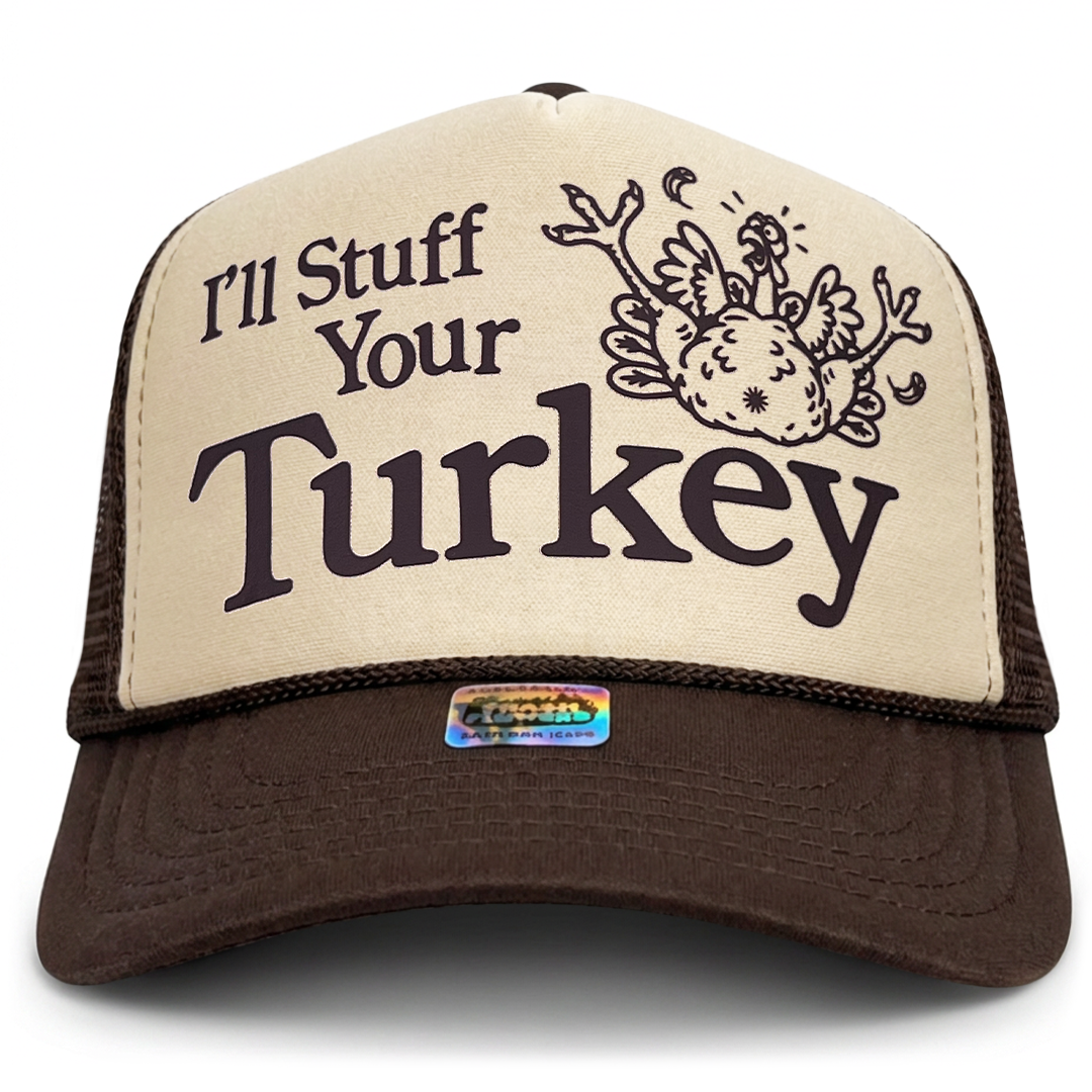 I'll Stuff Your Turkey Thanksgiving Turkey Day Trucker Hat