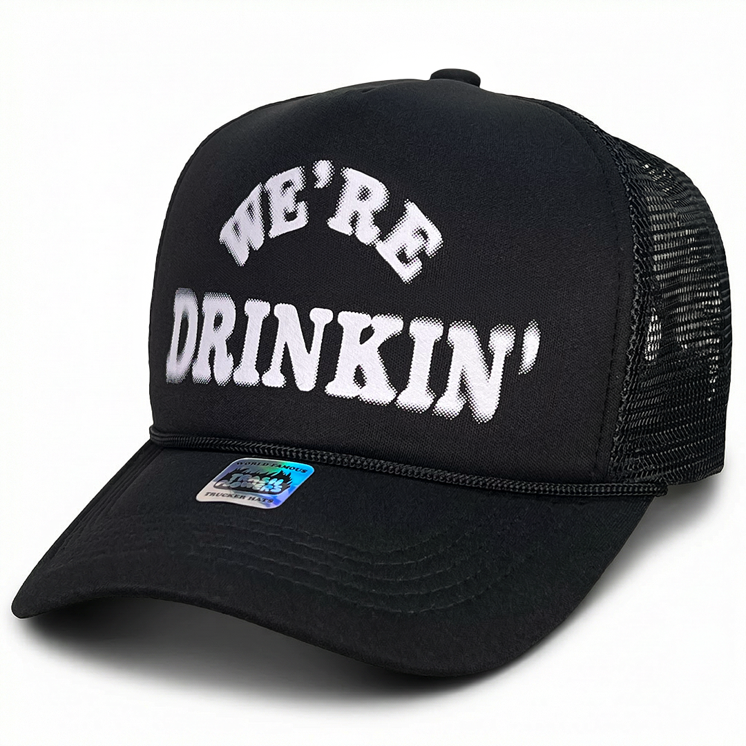 We're Drinkin' A Lot Trucker Hat