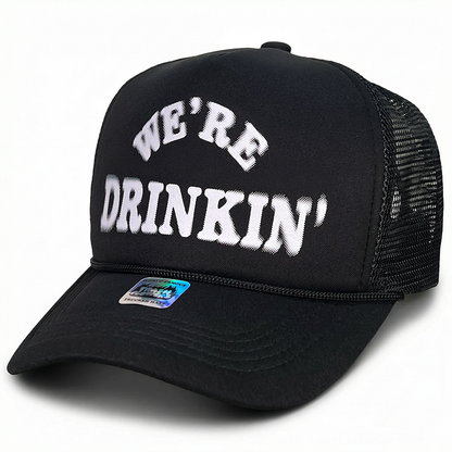 We're Drinkin' A Lot Trucker Hat