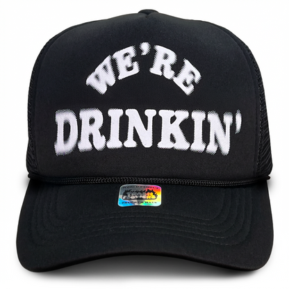 We're Drinkin' A Lot Trucker Hat